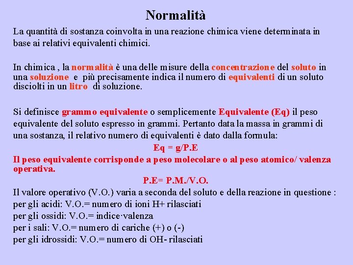 Normalità La quantità di sostanza coinvolta in una reazione chimica viene determinata in base