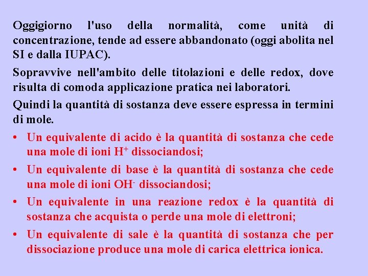 Oggigiorno l'uso della normalità, come unità di concentrazione, tende ad essere abbandonato (oggi abolita