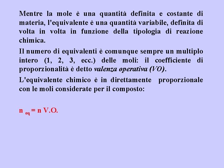 Mentre la mole è una quantità definita e costante di materia, l'equivalente è una