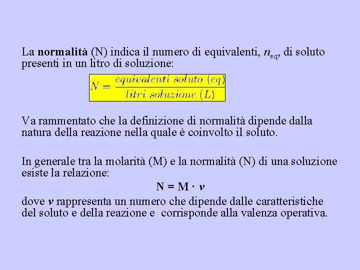 La normalità (N) indica il numero di equivalenti, neq, di soluto presenti in un
