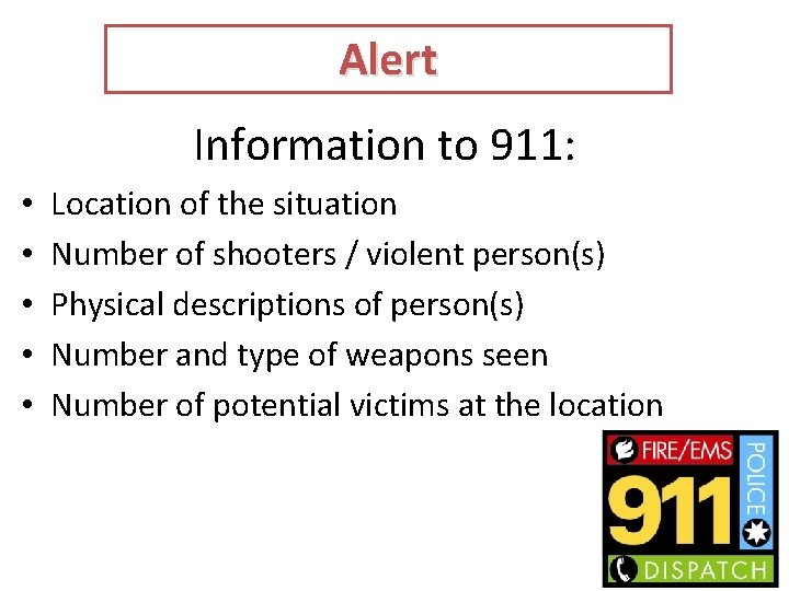Alert Information to 911: • • • Location of the situation Number of shooters