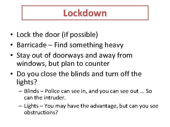 Lockdown • Lock the door (if possible) • Barricade – Find something heavy •