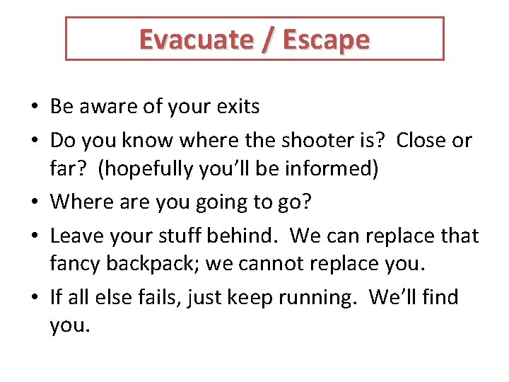 Evacuate / Escape • Be aware of your exits • Do you know where