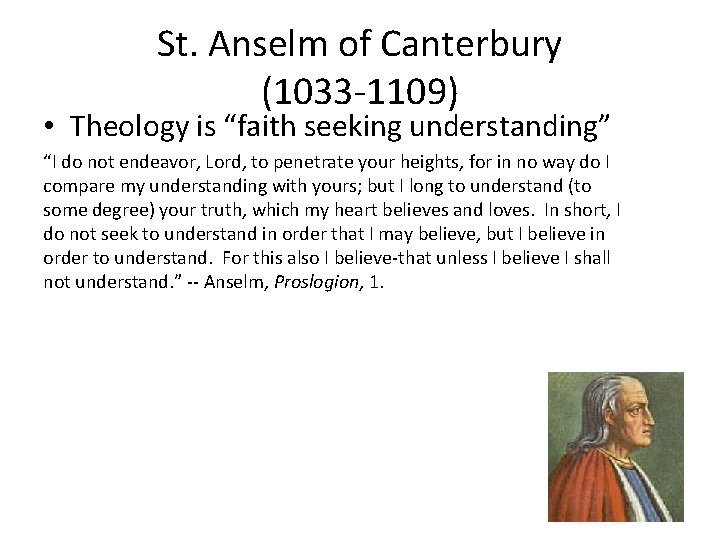 St. Anselm of Canterbury (1033 -1109) • Theology is “faith seeking understanding” “I do