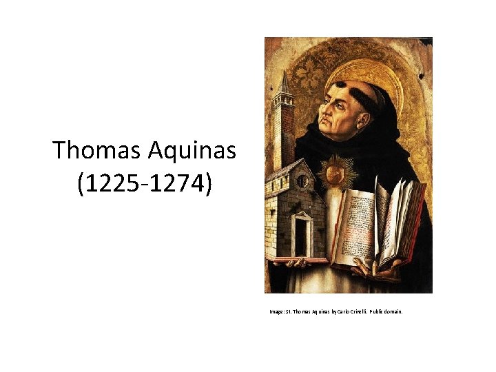 Thomas Aquinas (1225 -1274) Image: St. Thomas Aquinas by Carlo Crivelli. Public domain. 