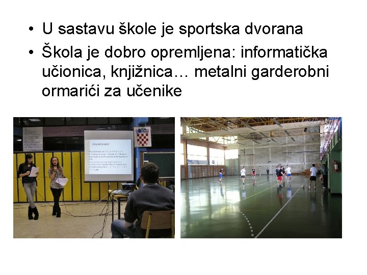  • U sastavu škole je sportska dvorana • Škola je dobro opremljena: informatička