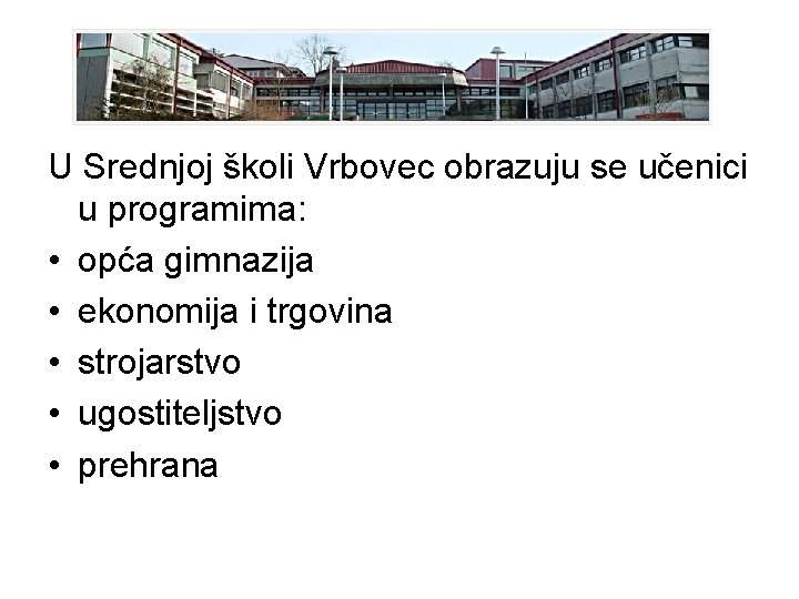 U Srednjoj školi Vrbovec obrazuju se učenici u programima: • opća gimnazija • ekonomija