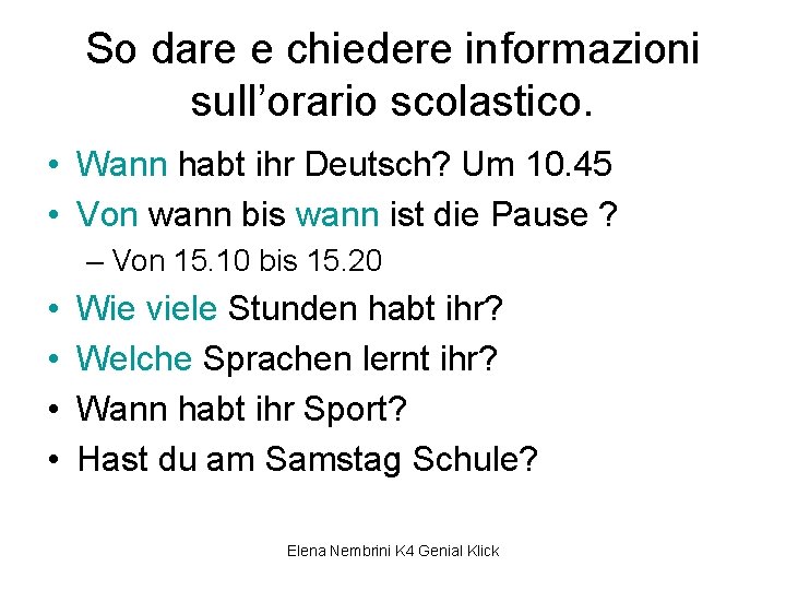 So dare e chiedere informazioni sull’orario scolastico. • Wann habt ihr Deutsch? Um 10.