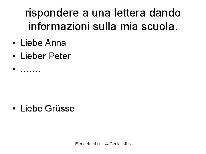 rispondere a una lettera dando informazioni sulla mia scuola. • Liebe Anna • Lieber