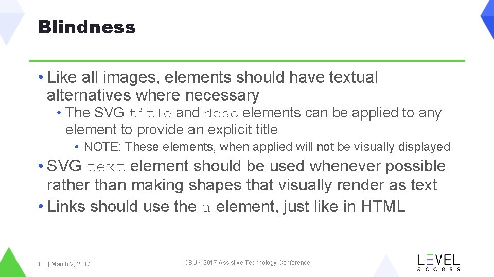 Blindness • Like all images, elements should have textual alternatives where necessary • The