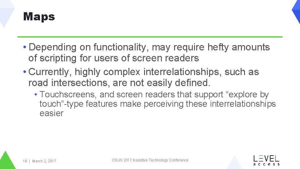 Maps • Depending on functionality, may require hefty amounts of scripting for users of