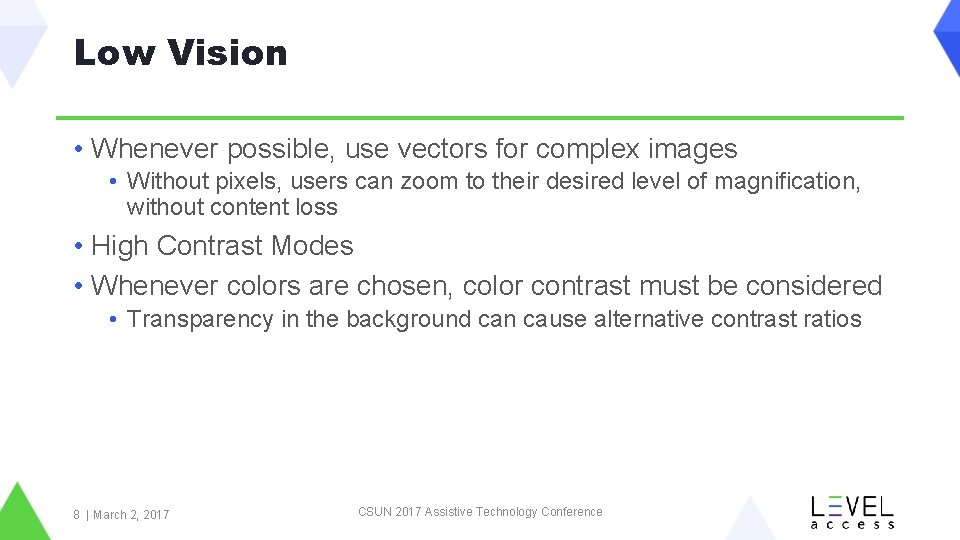 Low Vision • Whenever possible, use vectors for complex images • Without pixels, users