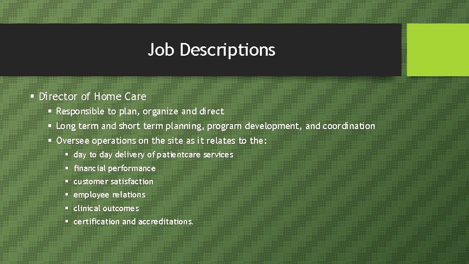 Job Descriptions § Director of Home Care § Responsible to plan, organize and direct