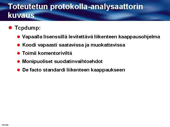 Toteutetun protokolla-analysaattorin kuvaus l Tcpdump: l Vapaalla lisenssillä levitettävä liikenteen kaappausohjelma l Koodi vapaasti