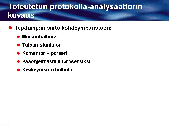 Toteutetun protokolla-analysaattorin kuvaus l Tcpdump: in siirto kohdeympäristöön: l Muistinhallinta l Tulostusfunktiot l Komentoriviparseri