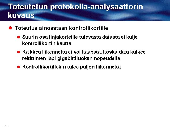 Toteutetun protokolla-analysaattorin kuvaus l Toteutus ainoastaan kontrollikortille l Suurin osa linjakorteille tulevasta datasta ei