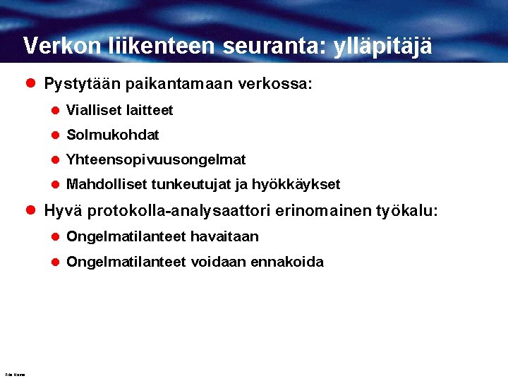 Verkon liikenteen seuranta: ylläpitäjä l Pystytään paikantamaan verkossa: l Vialliset laitteet l Solmukohdat l