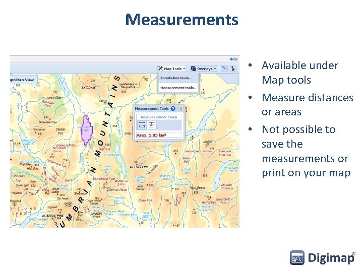 Measurements • Available under Map tools • Measure distances or areas • Not possible