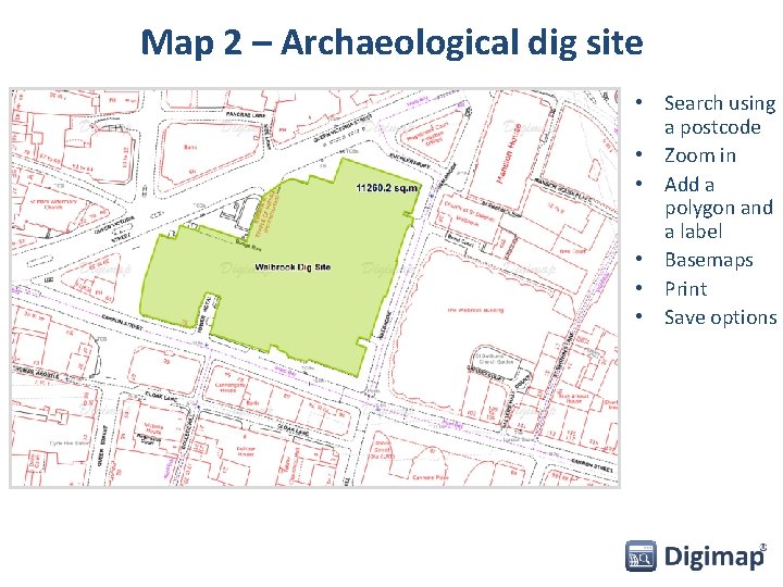 Map 2 – Archaeological dig site • Search using a postcode • Zoom in