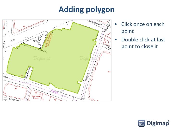 Adding polygon • Click once on each point • Double click at last point