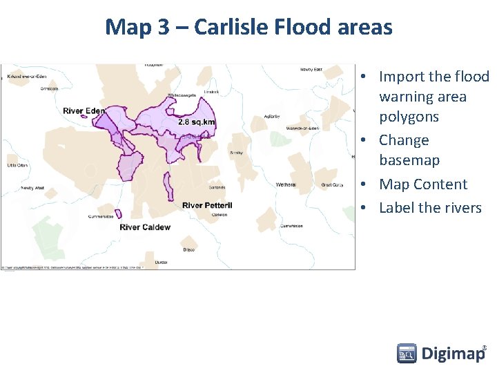 Map 3 – Carlisle Flood areas • Import the flood warning area polygons •