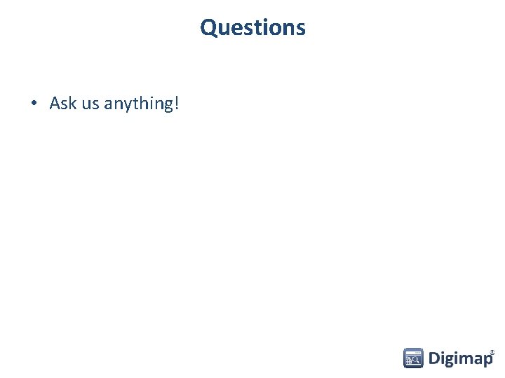 Questions • Ask us anything! 