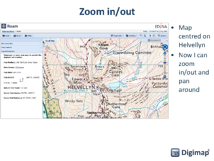 Zoom in/out • Map centred on Helvellyn • Now I can zoom in/out and