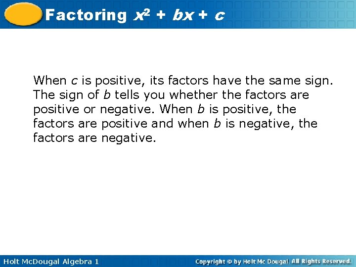 Factoring x 2 + bx + c When c is positive, its factors have