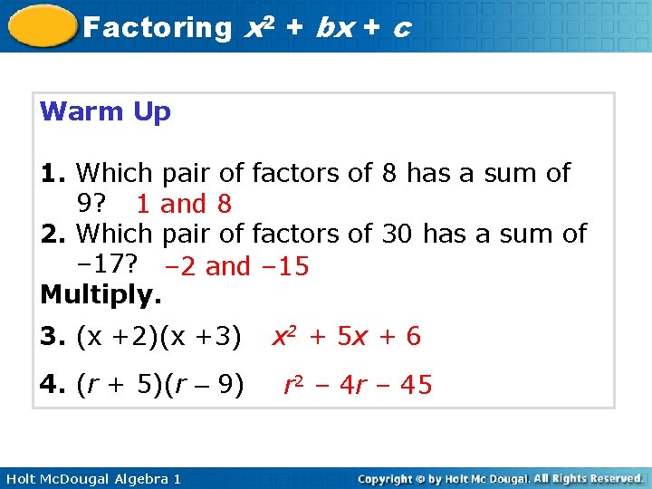 Factoring x 2 + bx + c Warm Up 1. Which pair of factors