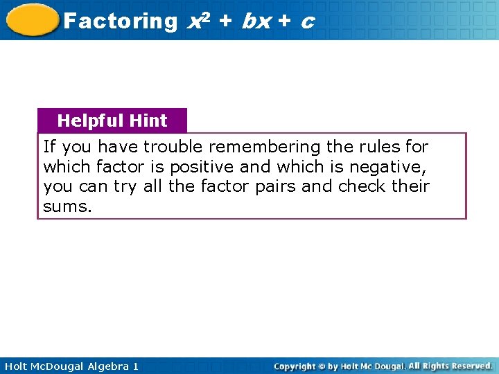 Factoring x 2 + bx + c Helpful Hint If you have trouble remembering