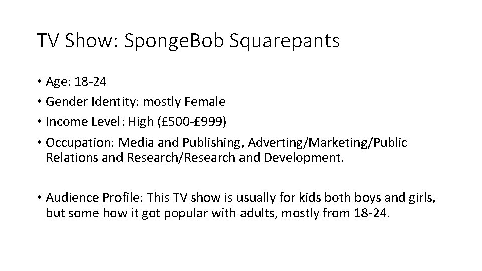 TV Show: Sponge. Bob Squarepants • Age: 18 -24 • Gender Identity: mostly Female