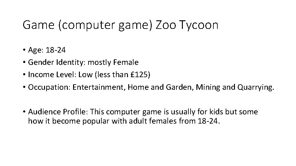 Game (computer game) Zoo Tycoon • Age: 18 -24 • Gender Identity: mostly Female