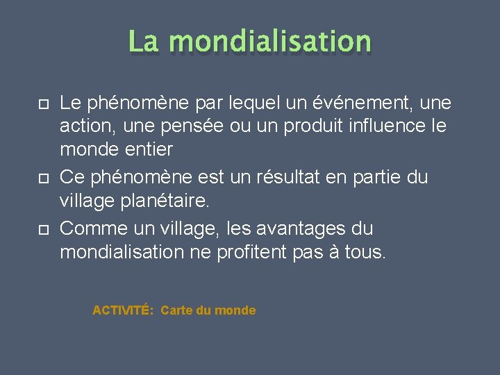 La mondialisation Le phénomène par lequel un événement, une action, une pensée ou un