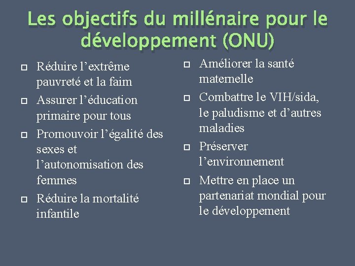 Les objectifs du millénaire pour le développement (ONU) Réduire l’extrême pauvreté et la faim