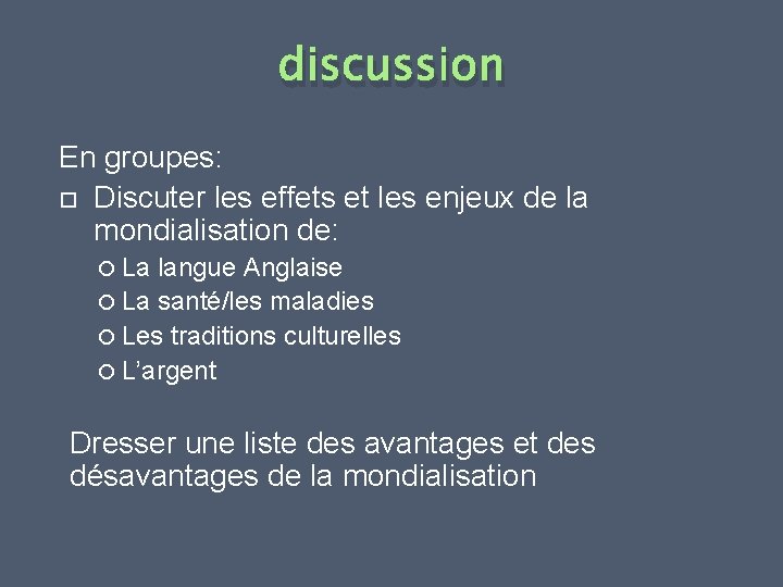 discussion En groupes: Discuter les effets et les enjeux de la mondialisation de: La