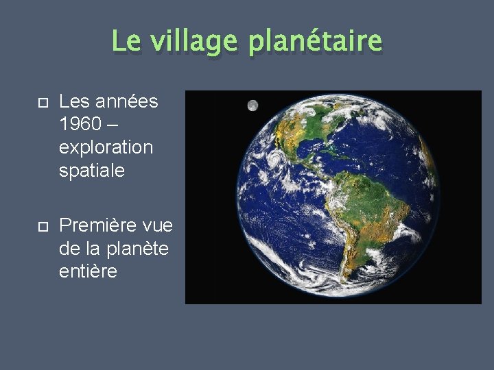 Le village planétaire Les années 1960 – exploration spatiale Première vue de la planète