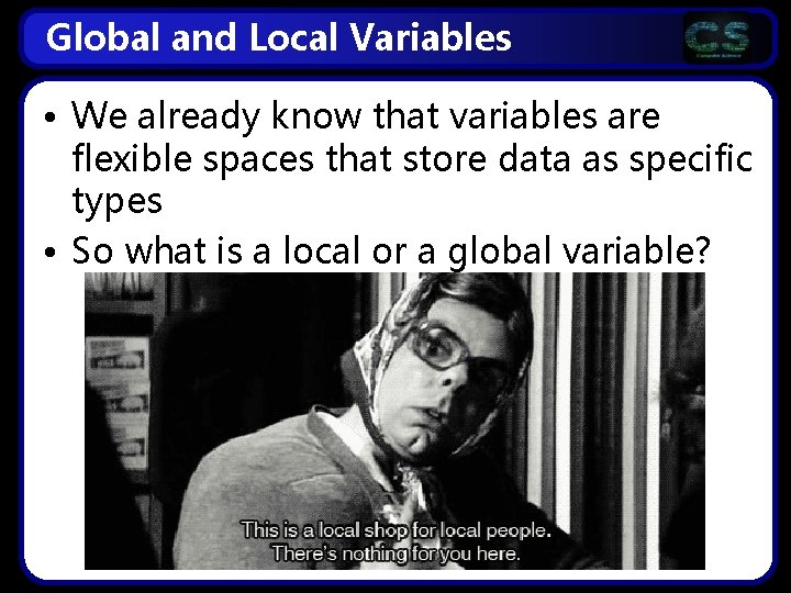 Global and Local Variables • We already know that variables are flexible spaces that Global and Local Variables • We already know that variables are flexible spaces that