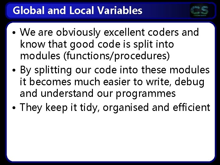 Global and Local Variables • We are obviously excellent coders and know that good Global and Local Variables • We are obviously excellent coders and know that good