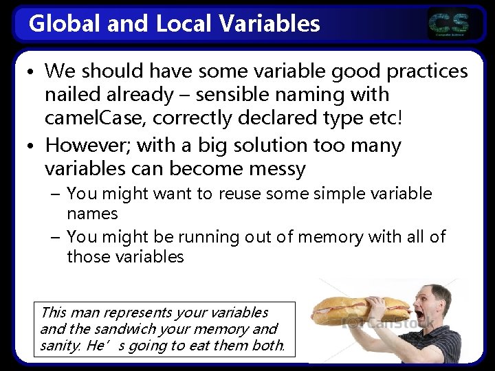 Global and Local Variables • We should have some variable good practices nailed already Global and Local Variables • We should have some variable good practices nailed already
