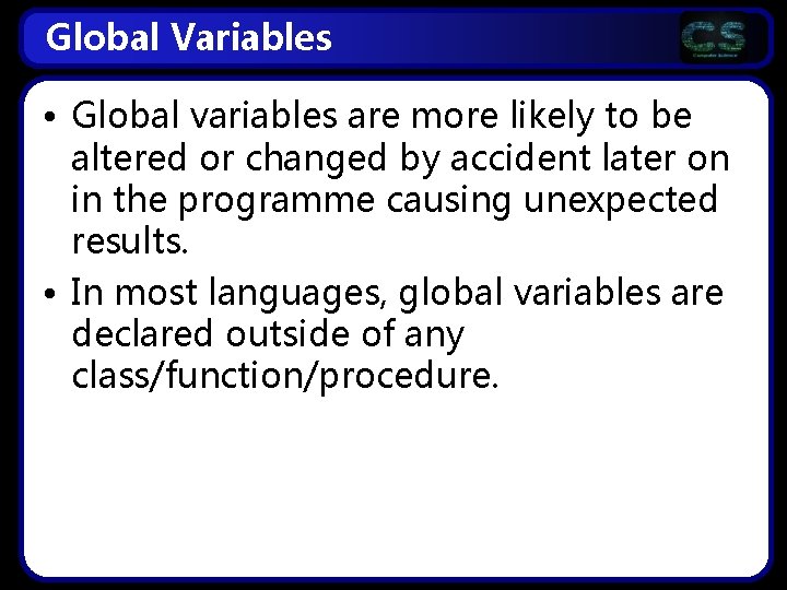 Global Variables • Global variables are more likely to be altered or changed by Global Variables • Global variables are more likely to be altered or changed by