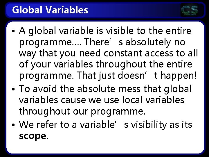 Global Variables • A global variable is visible to the entire programme…. There’s absolutely Global Variables • A global variable is visible to the entire programme…. There’s absolutely