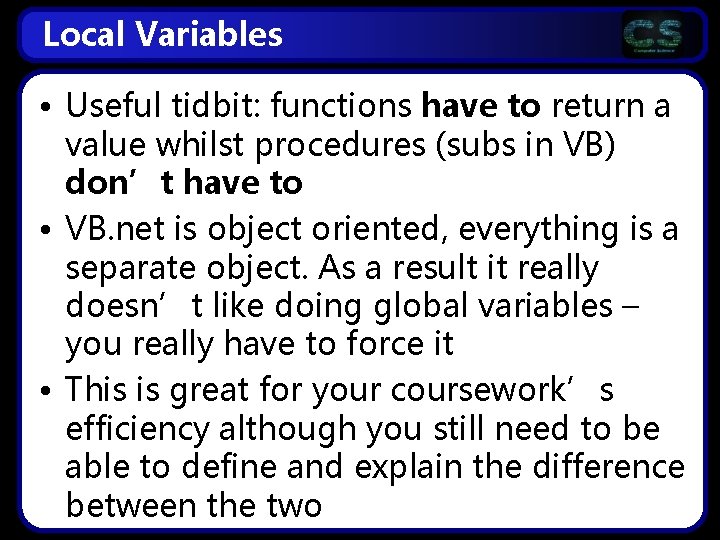 Local Variables • Useful tidbit: functions have to return a value whilst procedures (subs Local Variables • Useful tidbit: functions have to return a value whilst procedures (subs