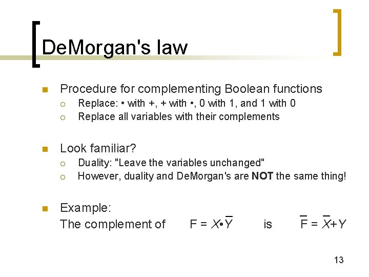 De. Morgan's law n Procedure for complementing Boolean functions ¡ ¡ n Look familiar?