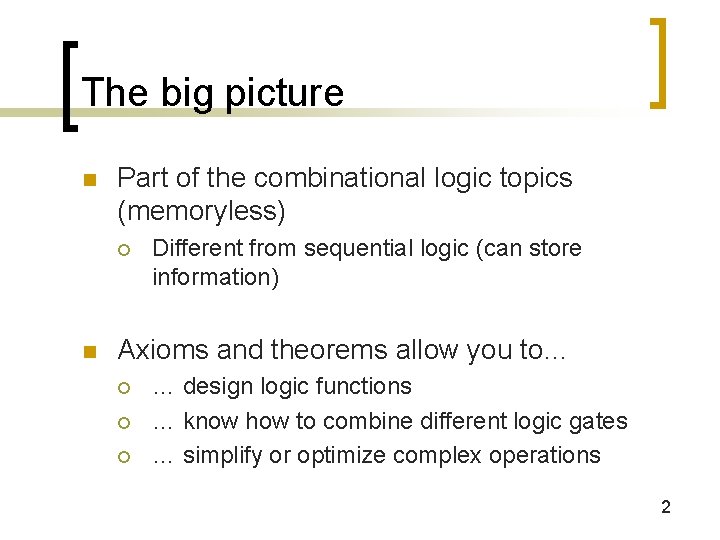 The big picture n Part of the combinational logic topics (memoryless) ¡ n Different