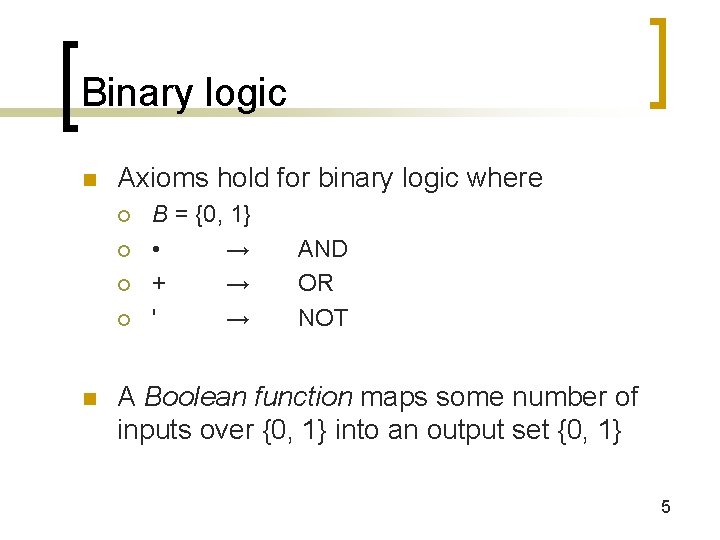 Binary logic n Axioms hold for binary logic where ¡ ¡ n B =