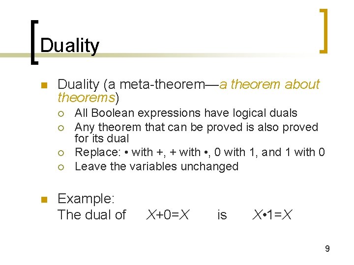 Duality n Duality (a meta-theorem—a theorem about theorems) ¡ ¡ n All Boolean expressions