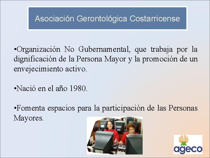 Asociación Gerontológica Costarricense • Organización No Gubernamental, que trabaja por la dignificación de la