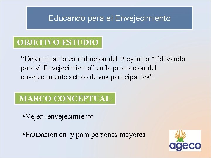 Educando para el Envejecimiento OBJETIVO ESTUDIO “Determinar la contribución del Programa “Educando para el