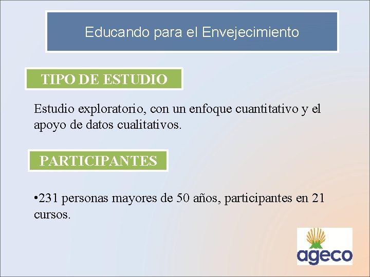 Educando para el Envejecimiento TIPO DE ESTUDIO Estudio exploratorio, con un enfoque cuantitativo y