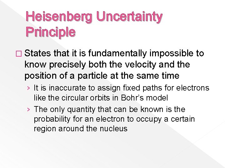 Heisenberg Uncertainty Principle � States that it is fundamentally impossible to know precisely both